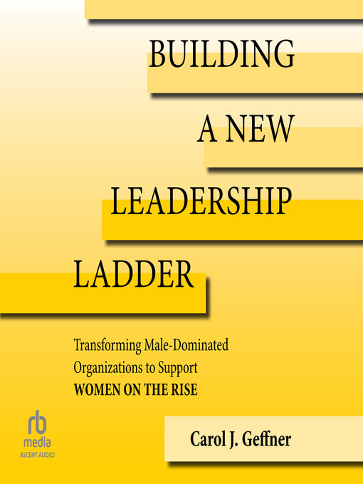 Title details for Building a New Leadership Ladder by Carol J. Geffner - Available